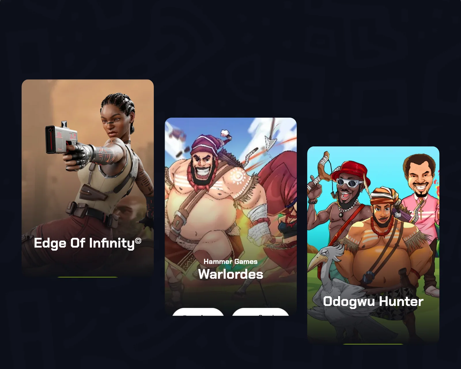 The current slate: Edge of Infinity, Warlordes and Odogwu Hunter.